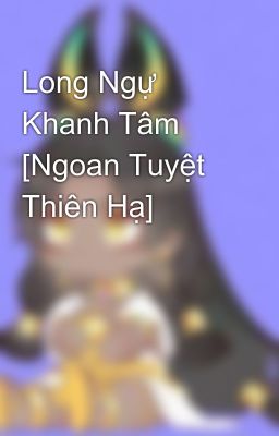 Long Ngự Khanh Tâm [Ngoan Tuyệt Thiên Hạ]