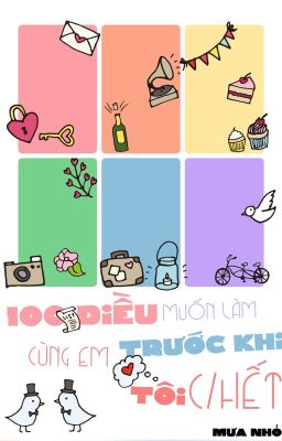 [Longfic - BL] 100 Điều Muốn Làm Cùng Em Trước Khi Tôi Chết