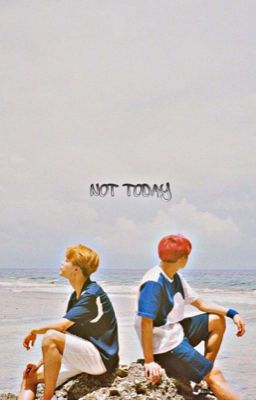 [longfic/KookMin] NOT TODAY