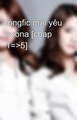 longfic mãi yêu soona [chap 1=>5]