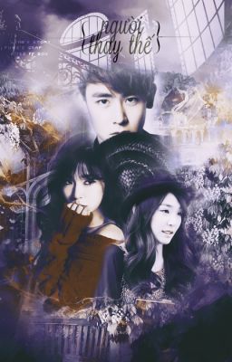 [Longfic] Người Thay Thế - KhunFany, Yoo Seung Ho, HunFany - Khuntoria