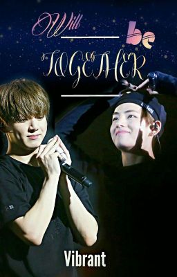 [LongFic] [VKook] [XK] Rồi Sẽ Bên Nhau