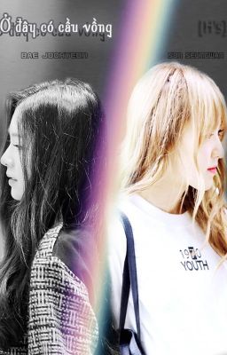 [Longfic/Xuyên Không] Ở đây có cầu vồng - WenRene | Updating Chapter 16.