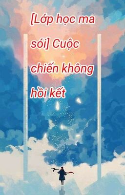 [Lớp Học Ma Sói] Cuộc Chiến Không Hồi Kết