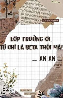 LỚP TRƯỞNG ƠI, TỚ CHỈ LÀ BETA THÔI MÀ!