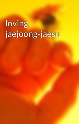 loving jaejoong-jaesu