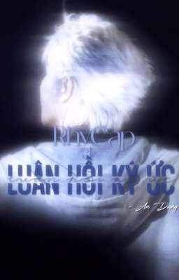 LUÂN HỒI KÝ ỨC [RHYCAP]