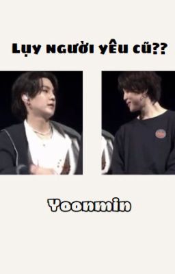 Lụy người yêu cũ rồi phải làm xaoo- Yoonmin
