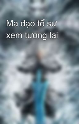 Ma đạo tổ sư xem tương lai 