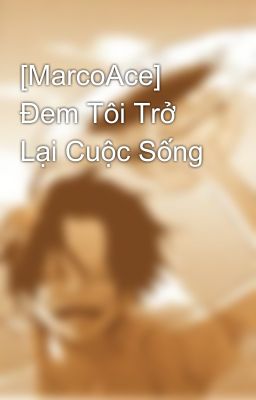 [MarcoAce] Đem Tôi Trở Lại Cuộc Sống