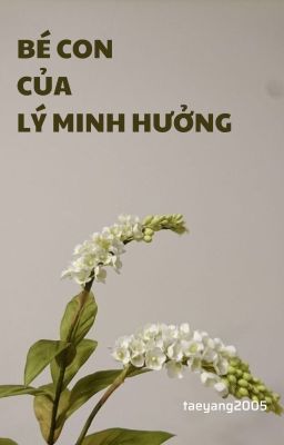 [markhyuck][Hưởng Hách] Bé con của Lý Minh Hưởng