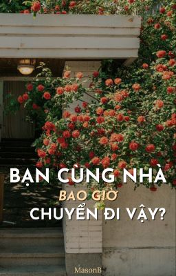 MasonB | Bạn Cùng Nhà Bao Giờ Chuyển Đi Vậy?