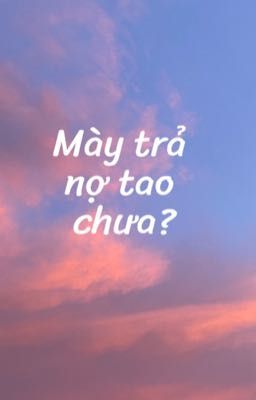 Mày trả nợ tao chưa? 