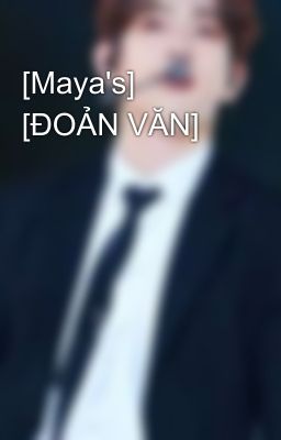 [Maya's] [ĐOẢN VĂN]