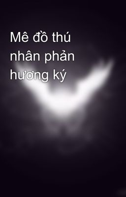 Mê đồ thú nhân phản hương ký