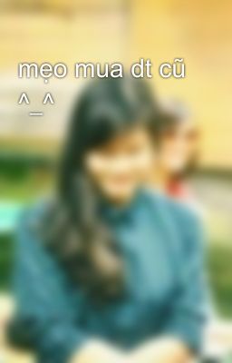 mẹo mua dt cũ ^_^