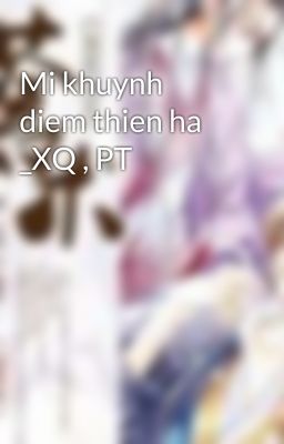 Mi khuynh diem thien ha _XQ , PT