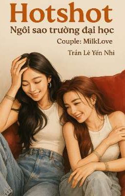 (MilkLove) Hotshot - Ngôi sao trường đại học