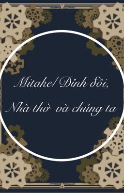 [Mitake] Đỉnh đồi, nhà thờ và chúng ta