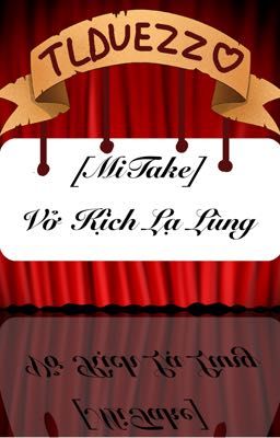 [MiTake] Vở kịch lạ lùng