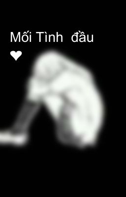 Mối Tình đầu ❤