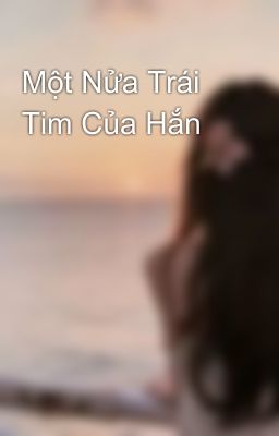 Một Nửa Trái Tim Của Hắn
