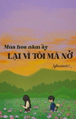 Mùa Hoa Năm Ấy Lại Vì Tôi Mà Nở [SỬA]