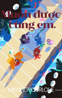 muốn được cùng em.; choran