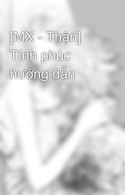 [MX - Thận] Tính phúc hướng dẫn