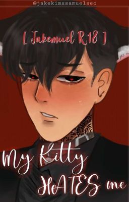 My Kitty Hates Me | Jakemuel R18