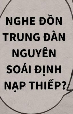 [Na Bính/Ngẫu Bính] Nghe Đồn Trung Đàn Nguyên Soái Định Nạp Thiếp?