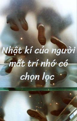 (Nam Khánh) Nhật kí của người mất trí nhớ có chọn lọc