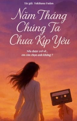 Năm tháng chúng ta chưa kịp yêu