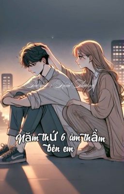 Năm thứ 6 âm thầm bên em