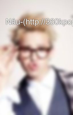 Nâu-(http://360kpop.com/nau/12208.html)