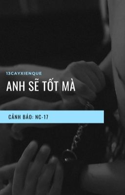 [NC-17] ANH SẼ TỐT MÀ [ĐIỀN HỦ NINH x TỬ DU] 
