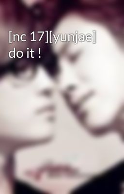 [nc 17][yunjae] do it !