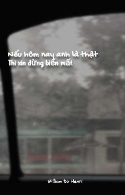 Nếu hôm nay anh là thật, thì xin đừng biến mất