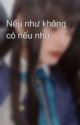 Nếu như không có nếu như