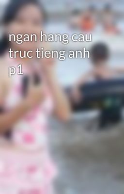 ngan hang cau truc tieng anh p1