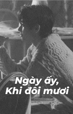 Ngày Ấy, Khi Đôi Mươi •|kth|•