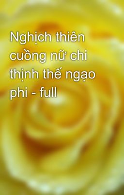 Nghịch thiên cuồng nữ chi thịnh thế ngạo phi - full