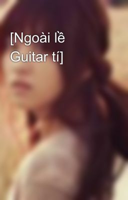 [Ngoài lề Guitar tí]