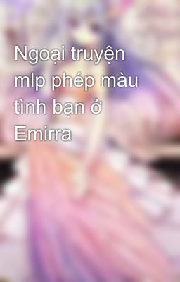 Ngoại truyện mlp phép màu tình bạn ở Emirra