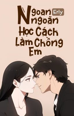 Ngoan Ngoãn Học Cách Làm Chồng Em | Erly