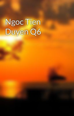 Ngoc Tien Duyen Q6