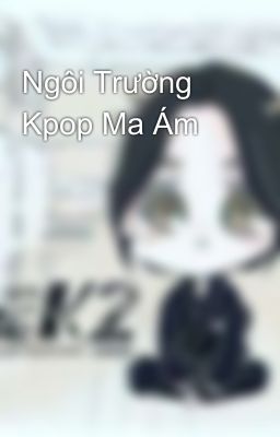 Ngôi Trường Kpop Ma Ám