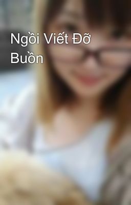 Ngồi Viết Đỡ Buồn