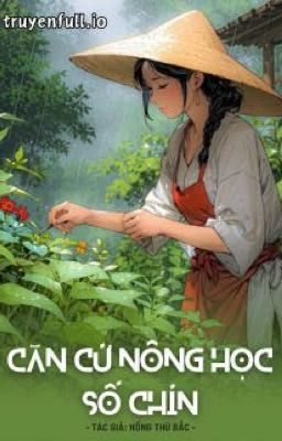 [Ngôn-Full] Căn Cứ Nông Học Số Chín