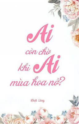 [NGÔN LAM] Ai Còn Chờ Ai Khi Mùa Hoa Nở? - Nhật Lãng